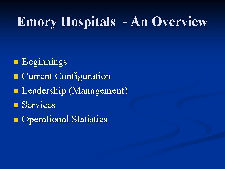 Emory Hospitals - An Overview Beginnings n Current Configuration n Leadership (Management) n Services