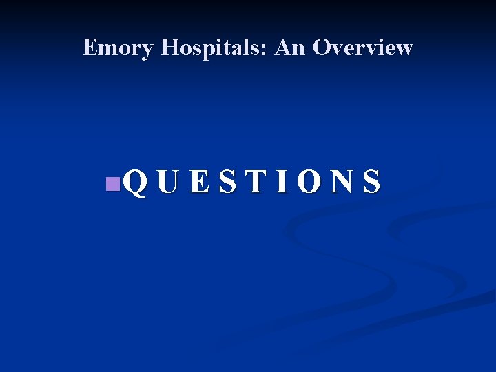 Emory Hospitals: An Overview n. Q U E S T I O N S