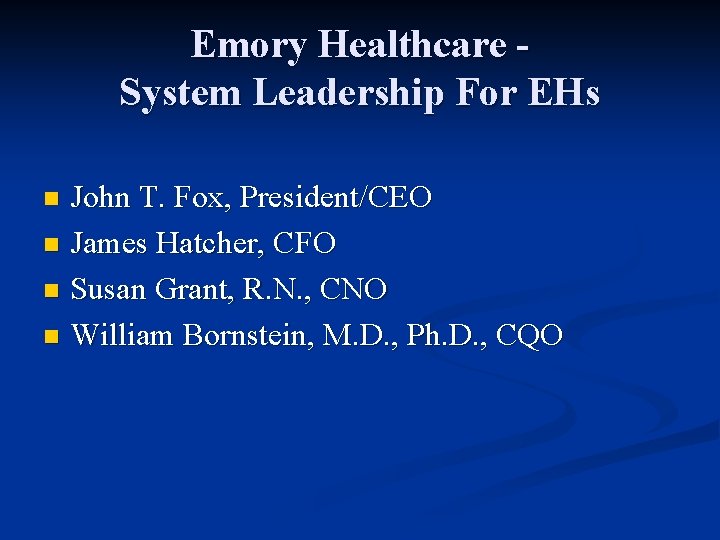 Emory Healthcare System Leadership For EHs John T. Fox, President/CEO n James Hatcher, CFO