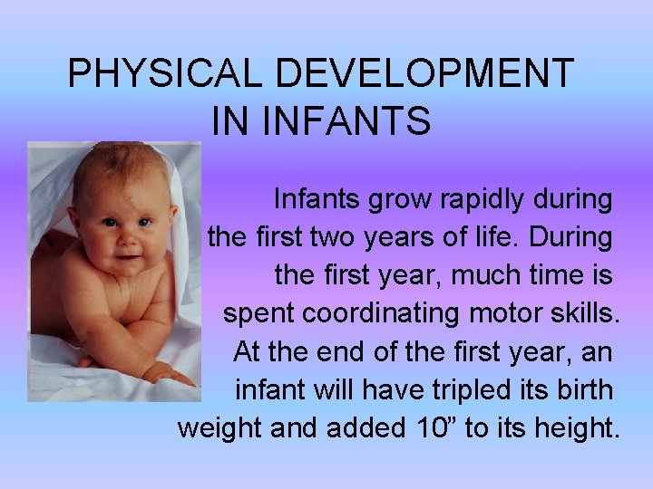 PHYSICAL DEVELOPMENT IN INFANTS Infants grow rapidly during the first two years of life.