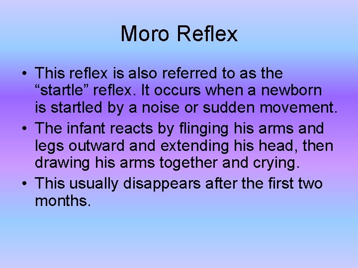 Moro Reflex • This reflex is also referred to as the “startle” reflex. It
