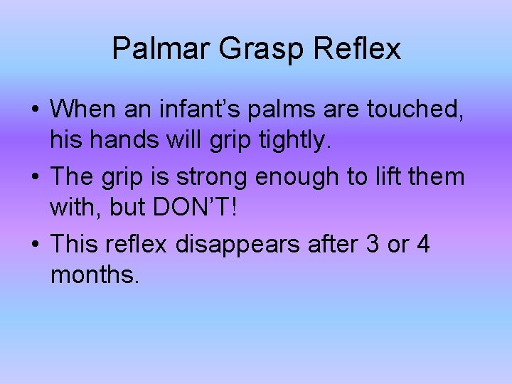 Palmar Grasp Reflex • When an infant’s palms are touched, his hands will grip