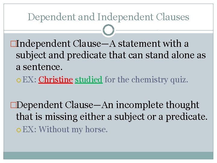 Dependent and Independent Clauses �Independent Clause—A statement with a subject and predicate that can