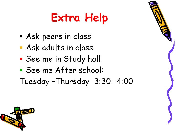 Extra Help § Ask peers in class § Ask adults in class § See