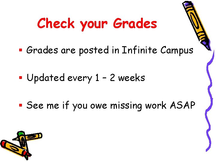 Check your Grades § Grades are posted in Infinite Campus § Updated every 1