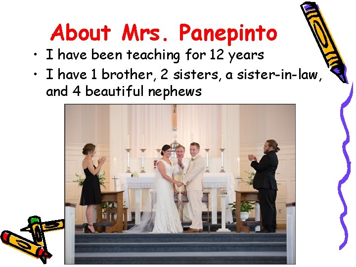 About Mrs. Panepinto • I have been teaching for 12 years • I have