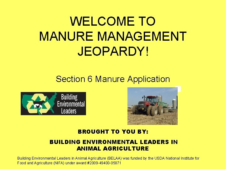 WELCOME TO MANURE MANAGEMENT JEOPARDY! Section 6 Manure Application BROUGHT TO YOU BY: BUILDING