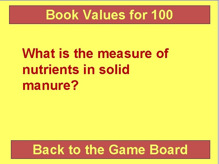 Book Values for 100 What is the measure of nutrients in solid manure? Back