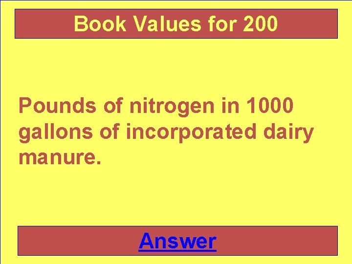 Book Values for 200 Pounds of nitrogen in 1000 gallons of incorporated dairy manure.