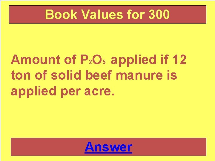 Book Values for 300 Amount of P 2 O 5 applied if 12 ton