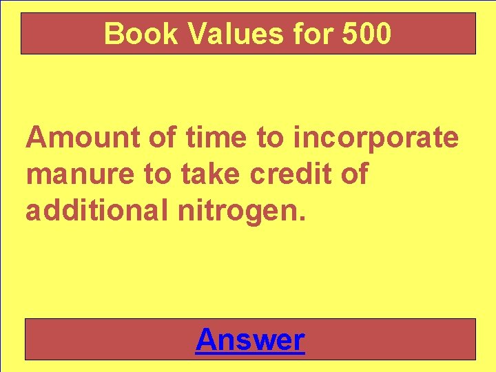 Book Values for 500 Amount of time to incorporate manure to take credit of