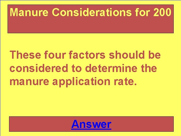 Manure Considerations for 200 These four factors should be considered to determine the manure