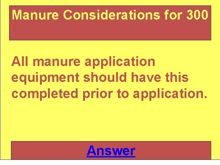 Manure Considerations for 300 All manure application equipment should have this completed prior to