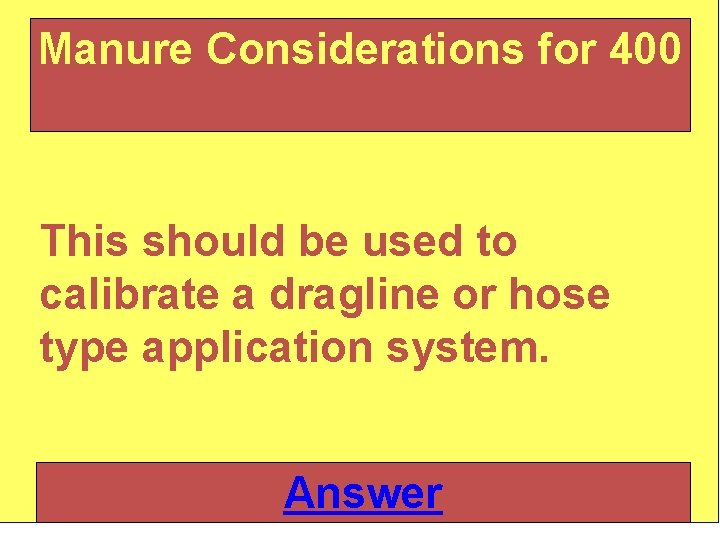 Manure Considerations for 400 This should be used to calibrate a dragline or hose