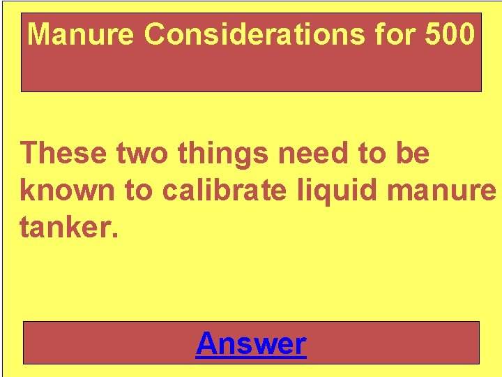 Manure Considerations for 500 These two things need to be known to calibrate liquid Manure Considerations for 500 These two things need to be known to calibrate liquid