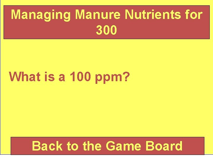 Managing Manure Nutrients for 300 What is a 100 ppm? Back to the Game