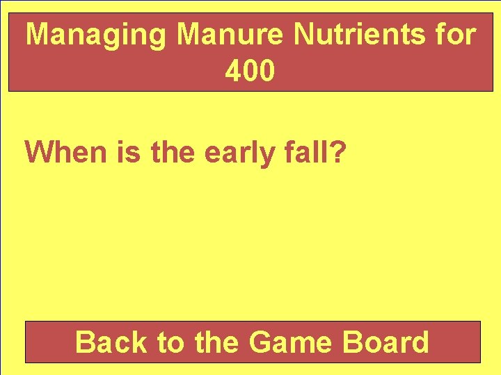 Managing Manure Nutrients for 400 When is the early fall? Back to the Game