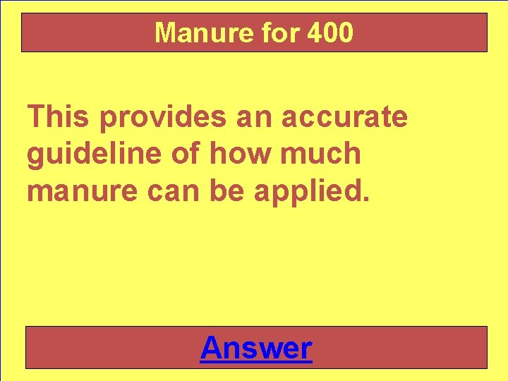 Manure for 400 This provides an accurate guideline of how much manure can be