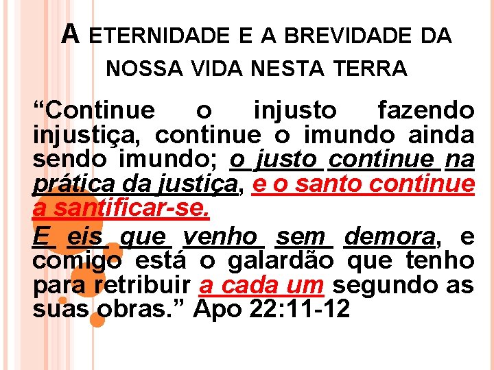 A ETERNIDADE E A BREVIDADE DA NOSSA VIDA NESTA TERRA “Continue o injusto fazendo