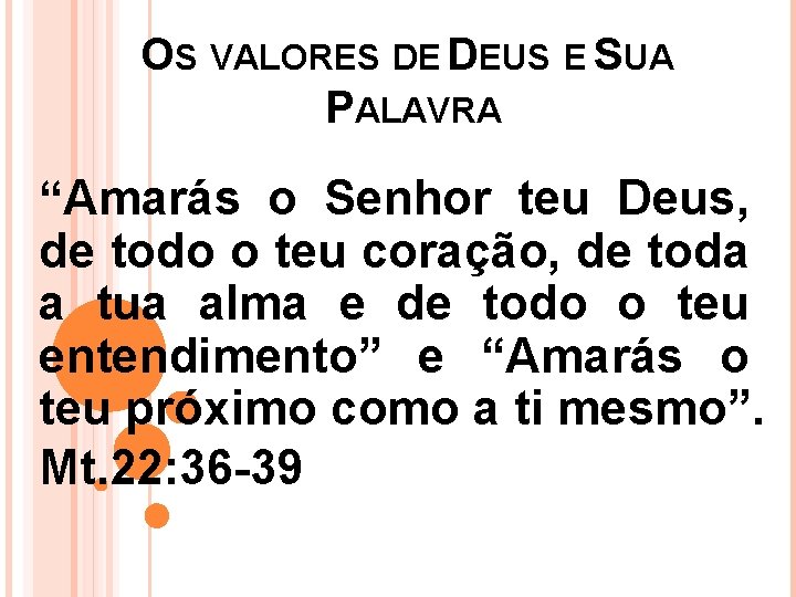 OS VALORES DE DEUS E SUA PALAVRA “Amarás o Senhor teu Deus, de todo