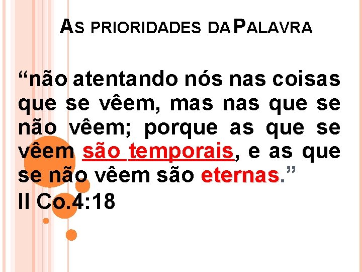 AS PRIORIDADES DA PALAVRA “não atentando nós nas coisas que se vêem, mas nas