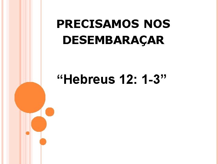 PRECISAMOS NOS DESEMBARAÇAR “Hebreus 12: 1 -3” 