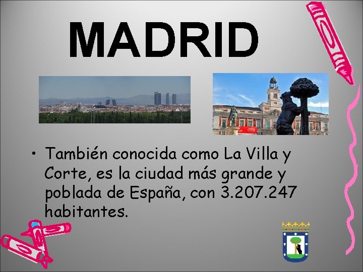 MADRID • También conocida como La Villa y Corte, es la ciudad más grande