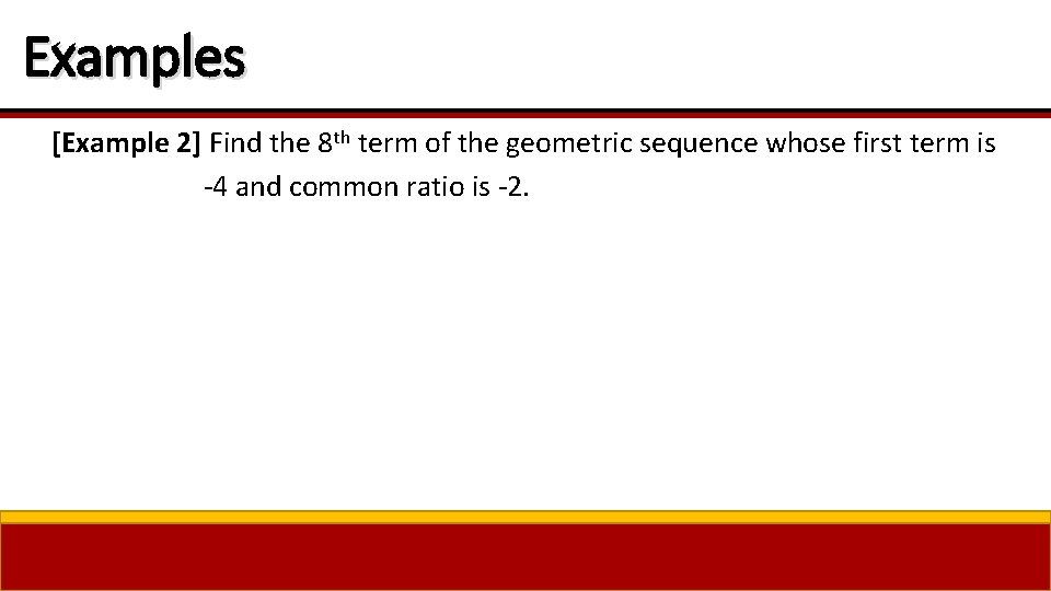 Examples [Example 2] Find the 8 th term of the geometric sequence whose first