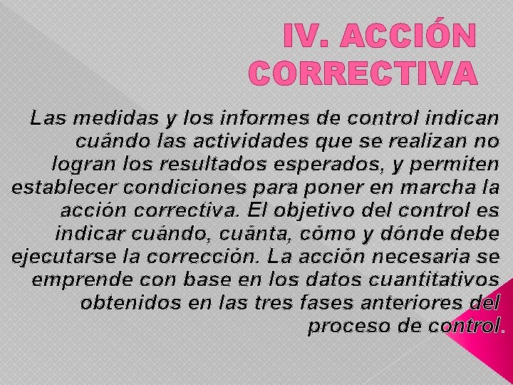 IV. ACCIÓN CORRECTIVA Las medidas y los informes de control indican cuándo las actividades