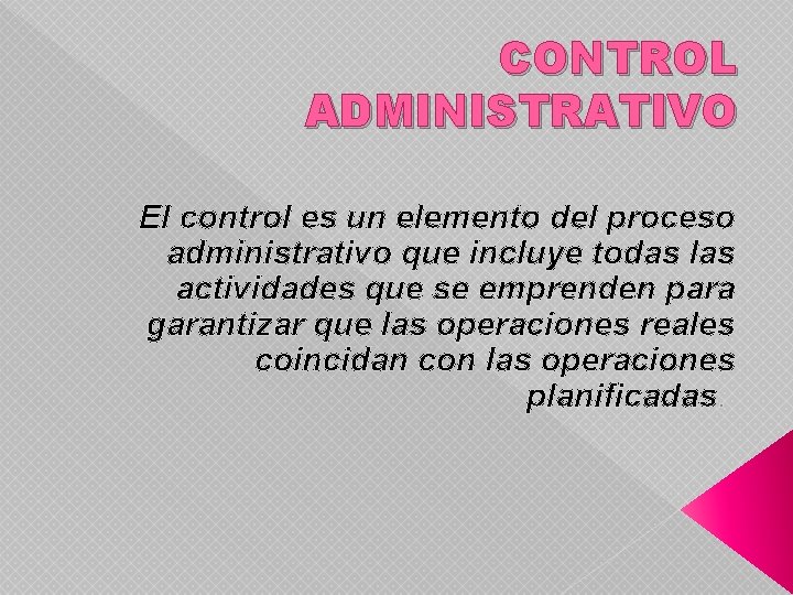 CONTROL ADMINISTRATIVO El control es un elemento del proceso administrativo que incluye todas las