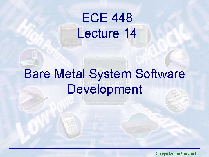 ECE 448 Lecture 14 Bare Metal System Software Development George Mason University 