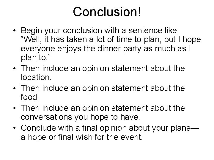 Conclusion! • Begin your conclusion with a sentence like, “Well, it has taken a