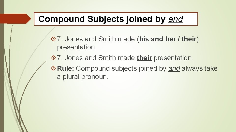 9 Compound Subjects joined by and 7. Jones and Smith made (his and her