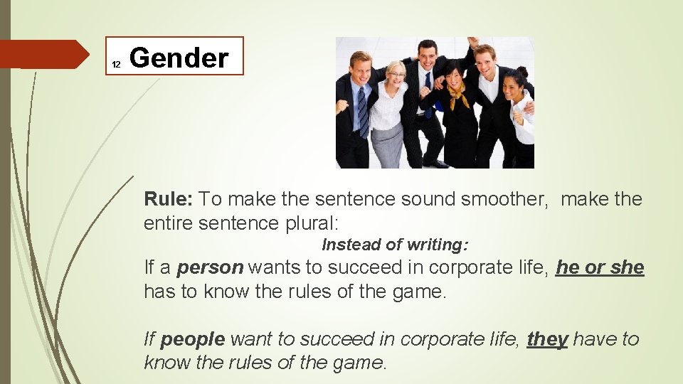 12 Gender Rule: To make the sentence sound smoother, make the entire sentence plural: