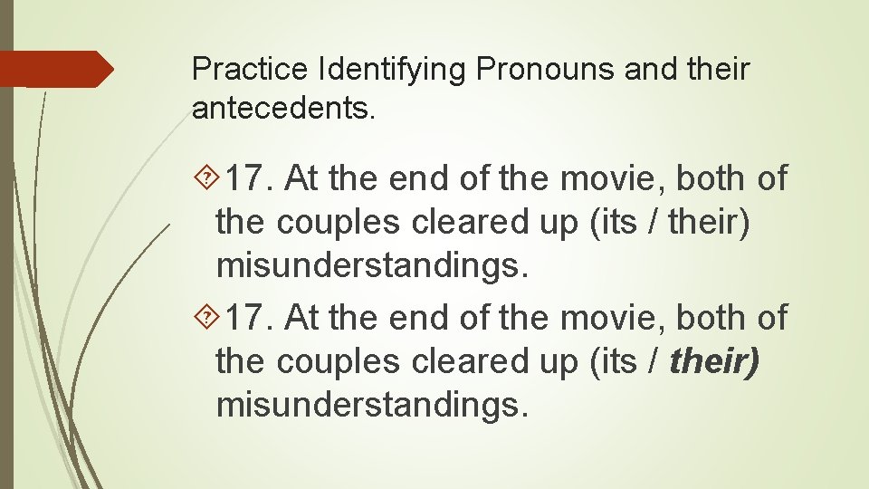 Practice Identifying Pronouns and their antecedents. 17. At the end of the movie, both