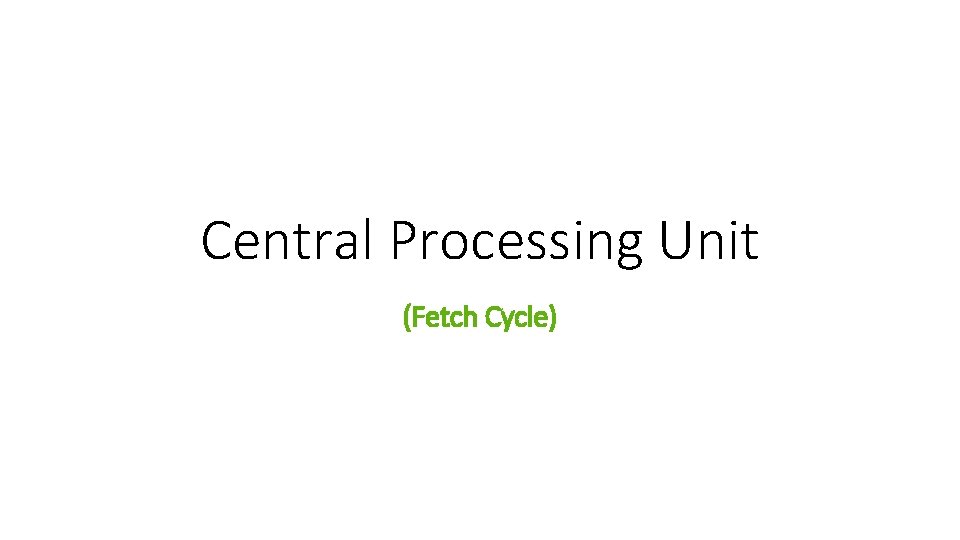 Central Processing Unit (Fetch Cycle) 