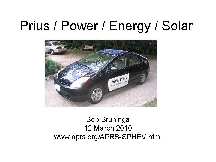 Prius / Power / Energy / Solar Bob Bruninga 12 March 2010 www. aprs.