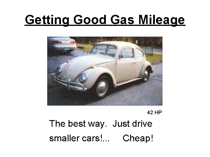 Getting Good Gas Mileage 42 HP The best way. Just drive smaller cars!. .