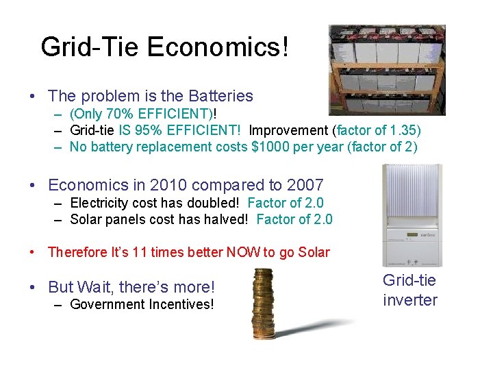 Grid-Tie Economics! • The problem is the Batteries – (Only 70% EFFICIENT)! – Grid-tie