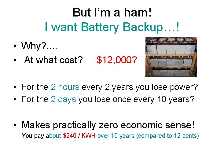 But I’m a ham! I want Battery Backup…! • Why? . . • At