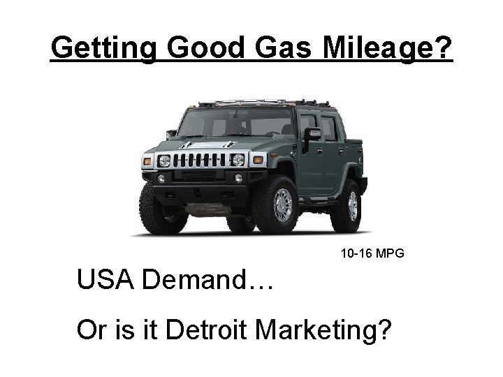 Getting Good Gas Mileage? 10 -16 MPG USA Demand… Or is it Detroit Marketing?