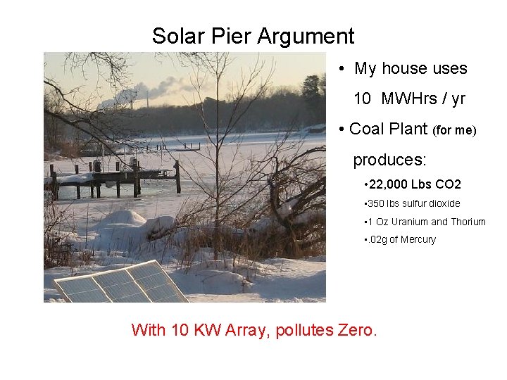 Solar Pier Argument • My house uses 10 MWHrs / yr • Coal Plant