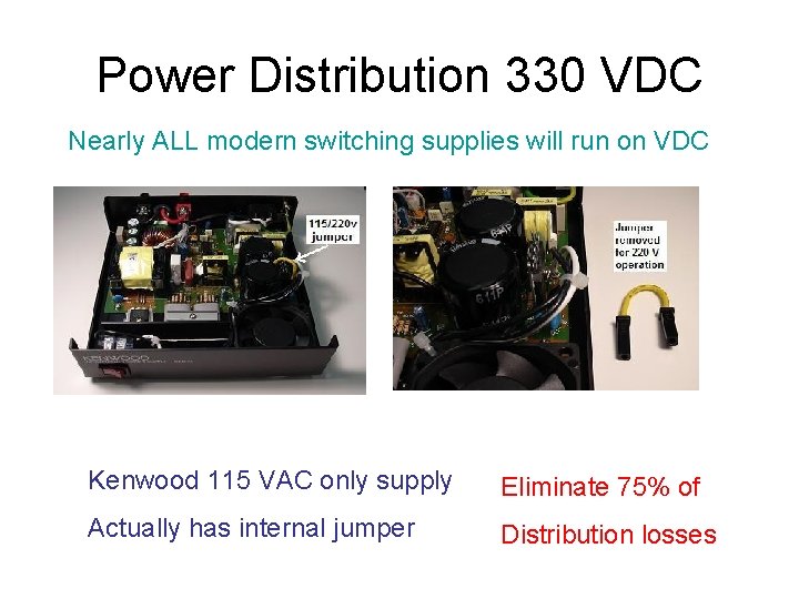 Power Distribution 330 VDC Nearly ALL modern switching supplies will run on VDC Kenwood