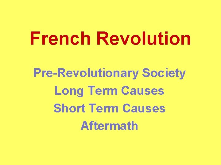 French Revolution Pre-Revolutionary Society Long Term Causes Short Term Causes Aftermath 