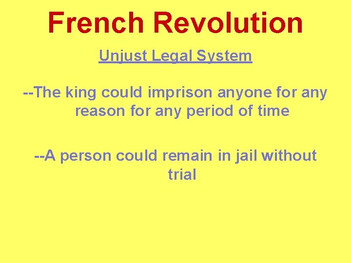 French Revolution Unjust Legal System --The king could imprison anyone for any reason for