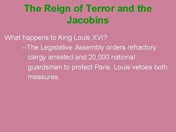 The Reign of Terror and the Jacobins What happens to King Louis XVI? --The