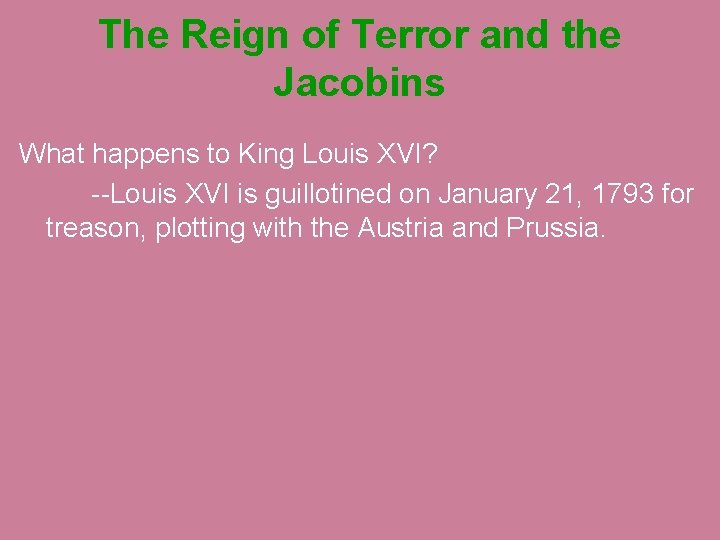 The Reign of Terror and the Jacobins What happens to King Louis XVI? --Louis