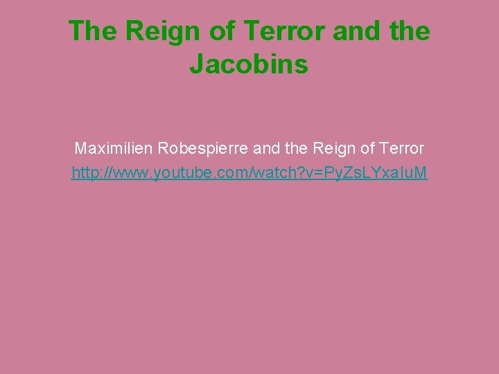 The Reign of Terror and the Jacobins Maximilien Robespierre and the Reign of Terror