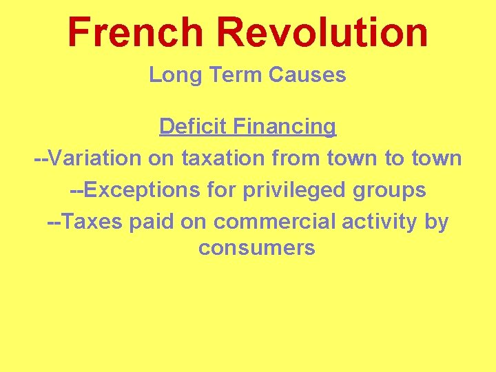 French Revolution Long Term Causes Deficit Financing --Variation on taxation from town to town