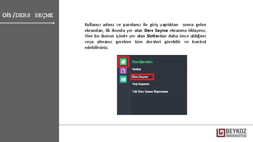 OİS /DERS SEÇME Kullanıcı adınız ve parolanız ile giriş yaptıktan sonra gelen ekrandan, ilk